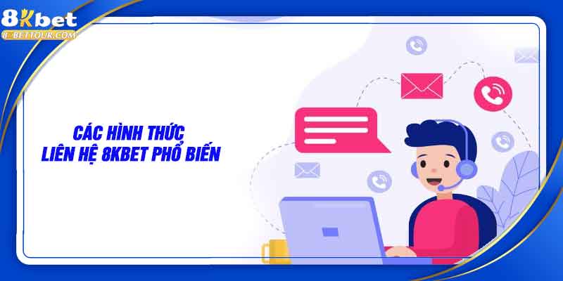 Các hình thức liên hệ 8kbet phổ biến