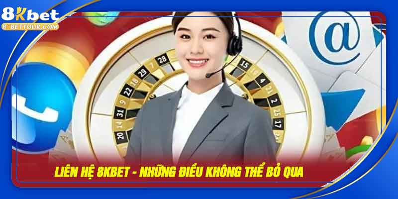 Liên hệ 8KBET - Những điều không thể bỏ qua