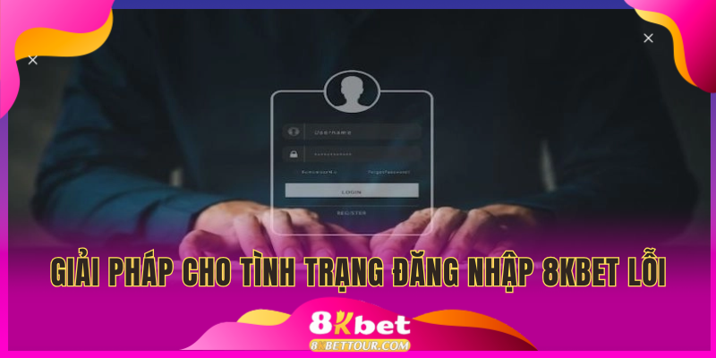 Biện pháp xử lý khi tài khoản không thể đăng nhập nhà cái 8KBET