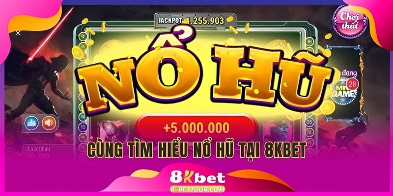 Cùng tìm hiểu nổ hũ tại 8kbet