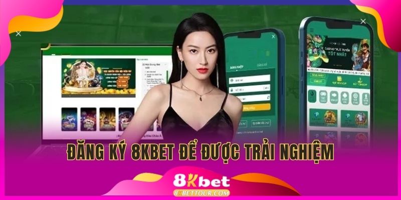 Đăng ký 8KBET để được trải nghiệm đa dạng sản phẩm