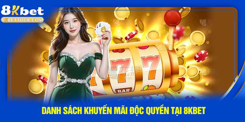 Danh sách khuyến mãi độc quyền tại 8KBET