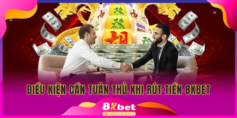 Điều kiện rút tiền 8KBET mang đến sự tiện lợi tối đa