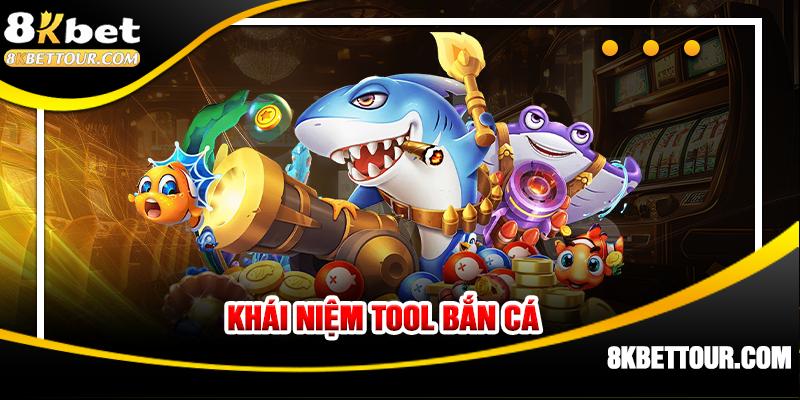 Khái niệm tool bắn cá