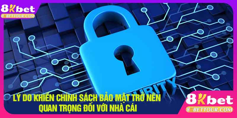 Lý do kiến chính sách bảo mật trở nên quan trọng đối với nhà cái