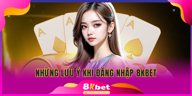 Một số thông tin quan trọng bạn cần biết trong quá trình truy cập vào 8KBET.com