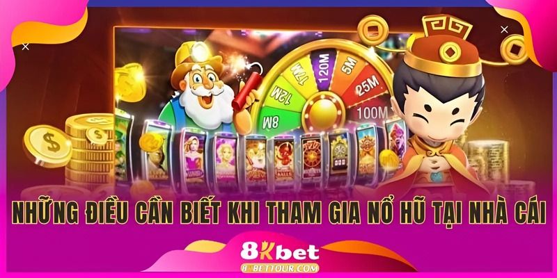 Những điều cần biết khi tham gia nổ hũ tại nhà cái