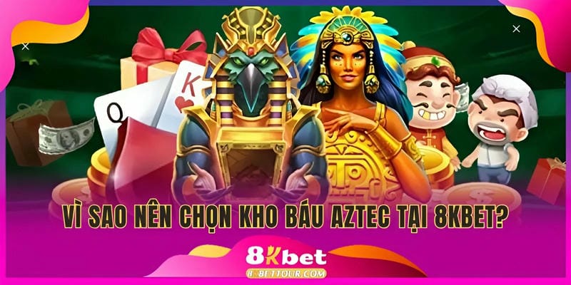 Tại sao kho báu Aztec lại được ưa chuộng?