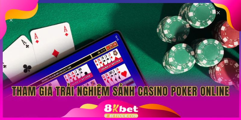 Tham gia trải nghiệm sảnh Casino Poker Online