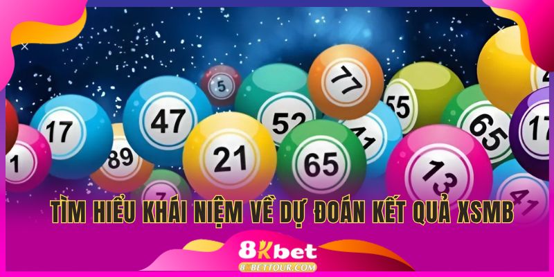 Tìm hiểu khái niệm về dự đoán kết quả xổ số miền bắc