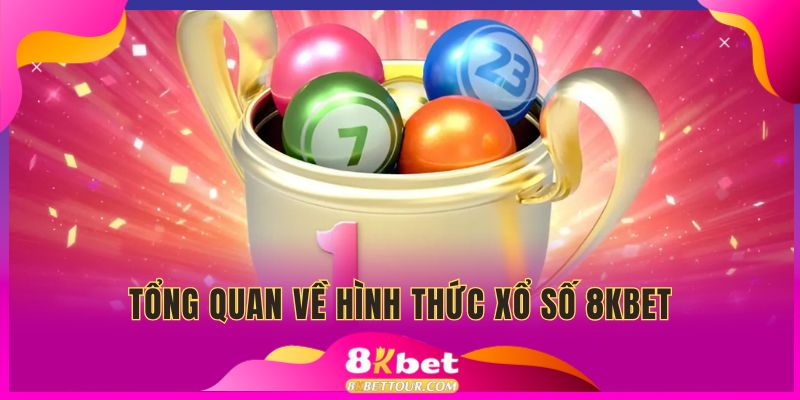 Tổng quan về hình thức xổ số 8KBET
